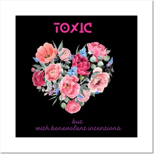 Toxic but with benevolent intentions Posters and Art